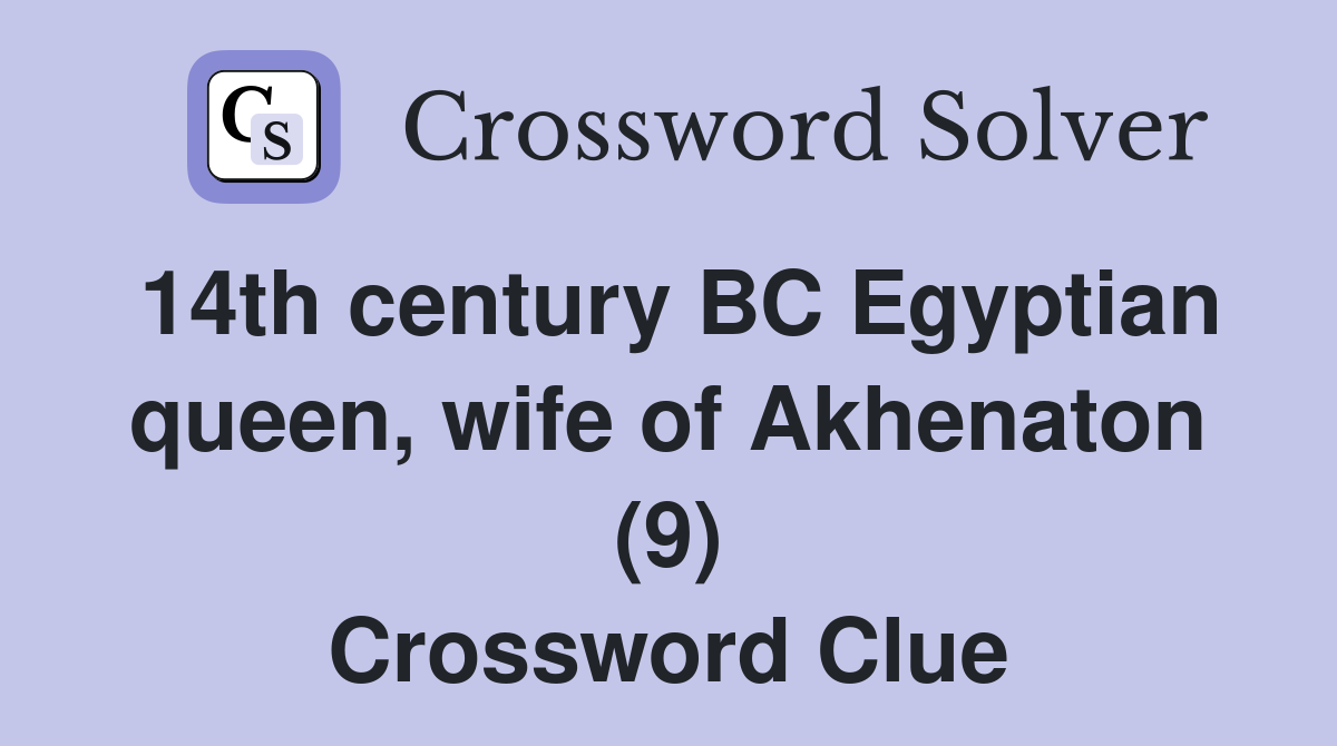 14th century BC Egyptian queen, wife of Akhenaton (9) Crossword Clue