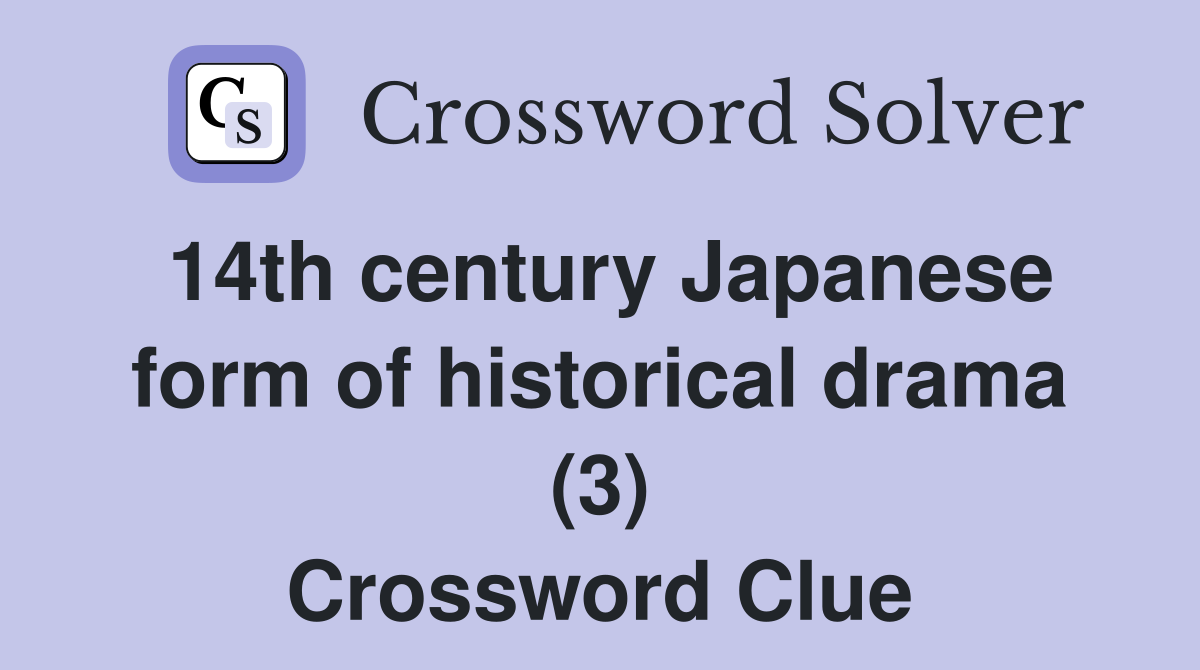 14th century Japanese form of historical drama (3) Crossword Clue