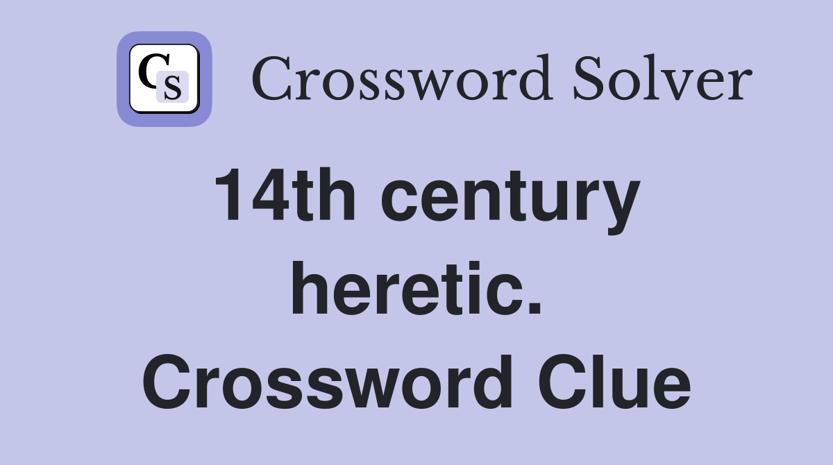 14th century heretic. Crossword Clue