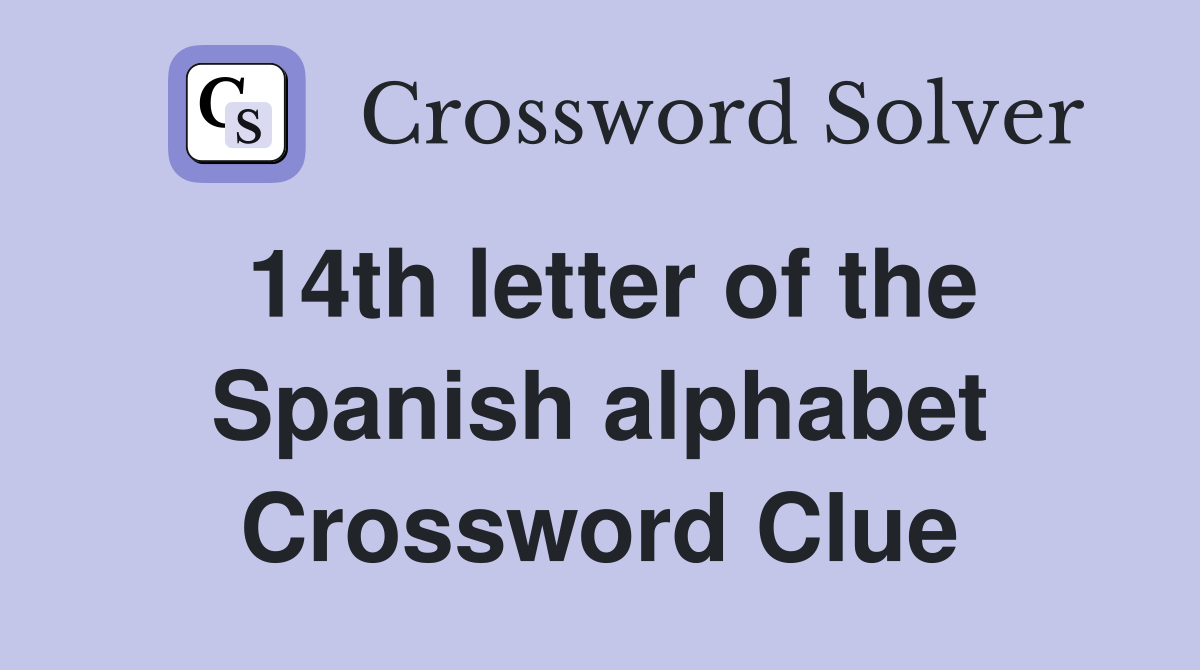14th letter of the Spanish alphabet Crossword Clue