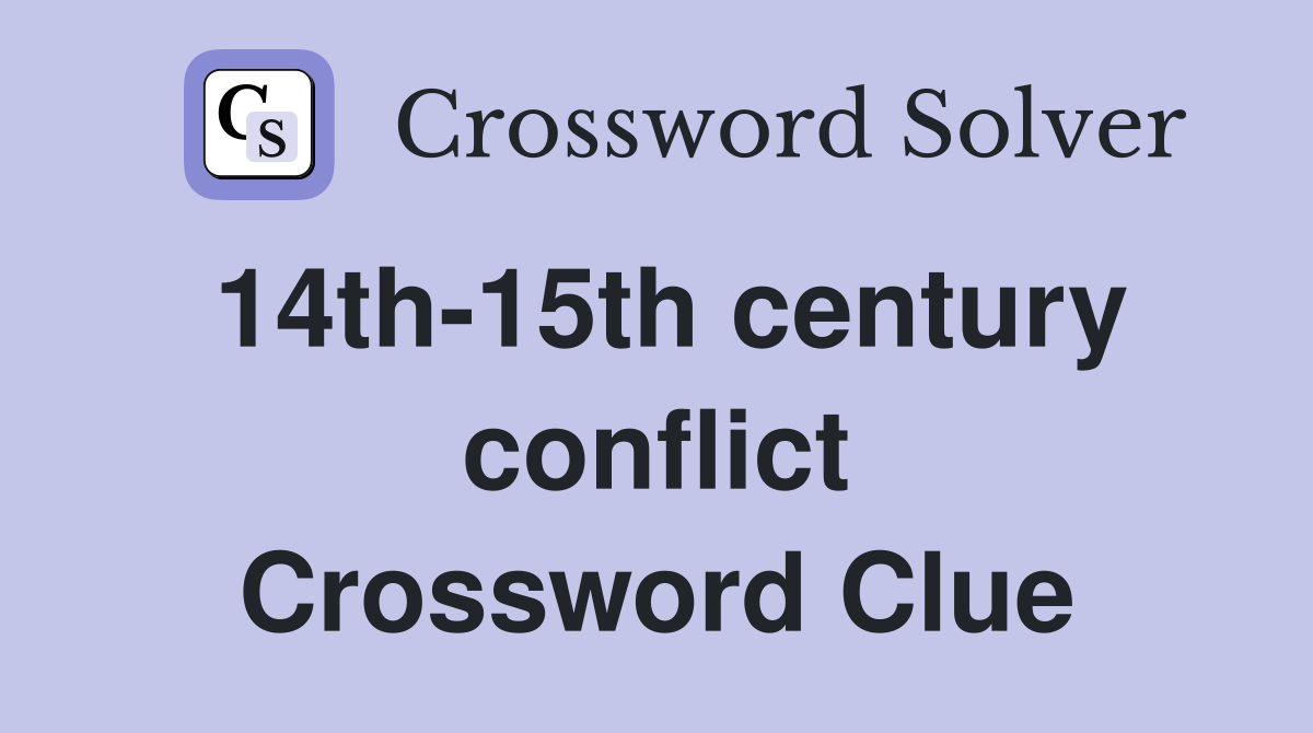 14th-15th century conflict Crossword Clue