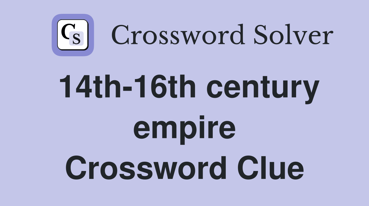 14th-16th century empire Crossword Clue