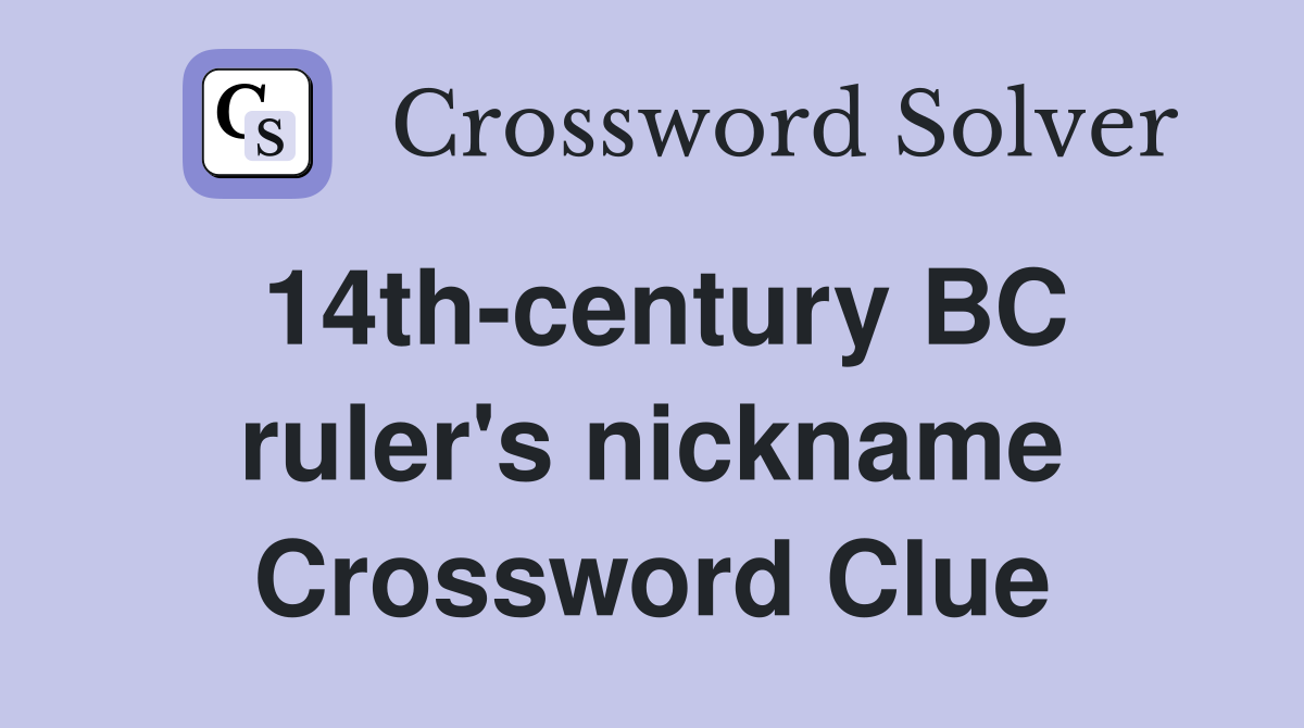 14th-century BC ruler's nickname Crossword Clue