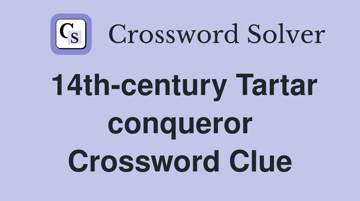 14th-century Tartar conqueror Crossword Clue