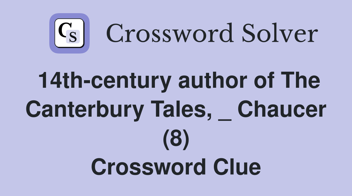 14th-century author of The Canterbury Tales, _ Chaucer (8) Crossword Clue