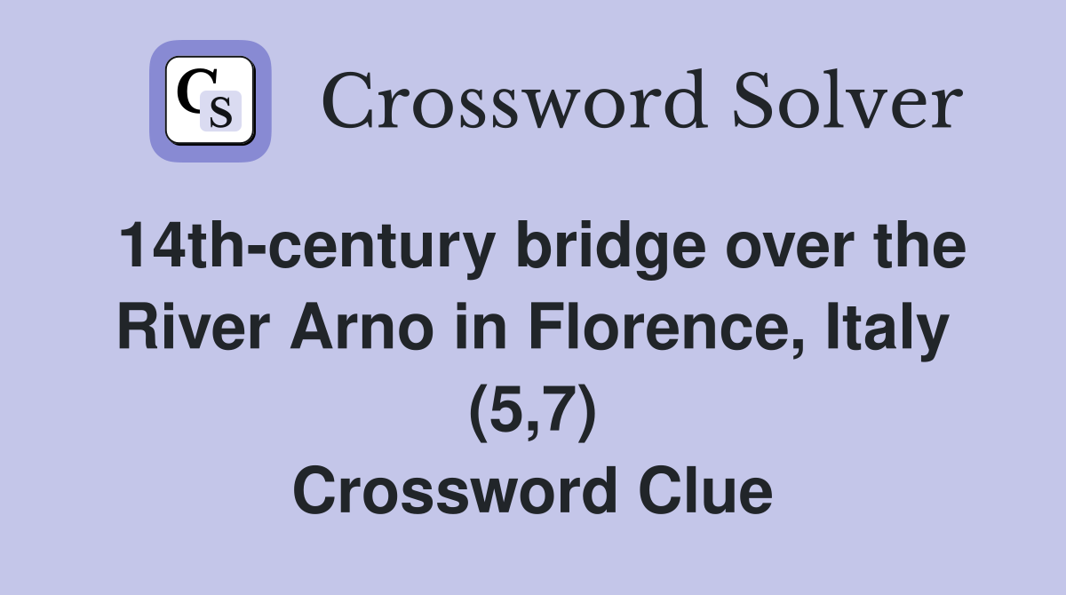 14th-century bridge over the River Arno in Florence, Italy (5,7) Crossword Clue