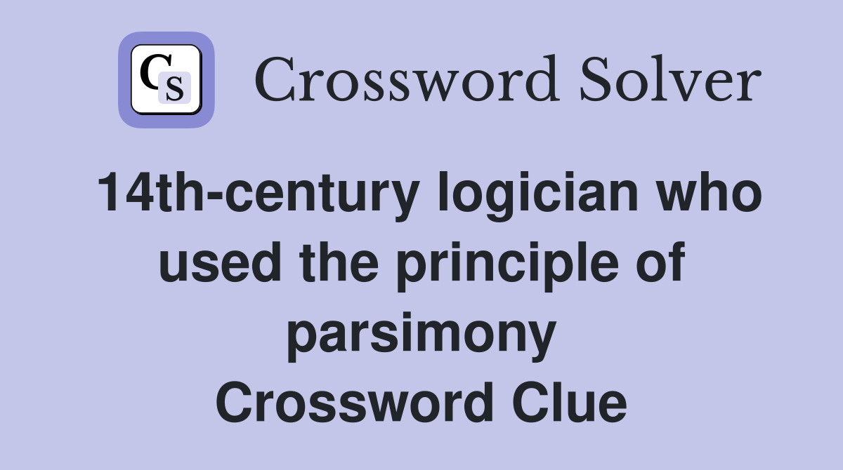14th-century logician who used the principle of parsimony Crossword Clue