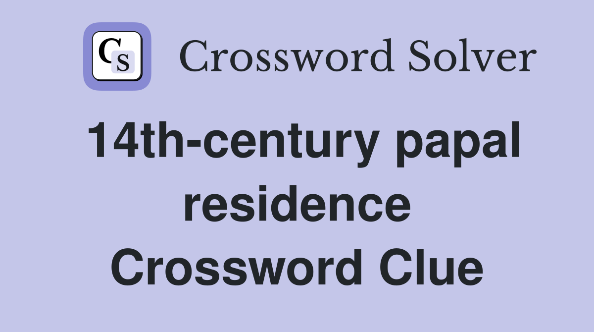 14th-century papal residence Crossword Clue