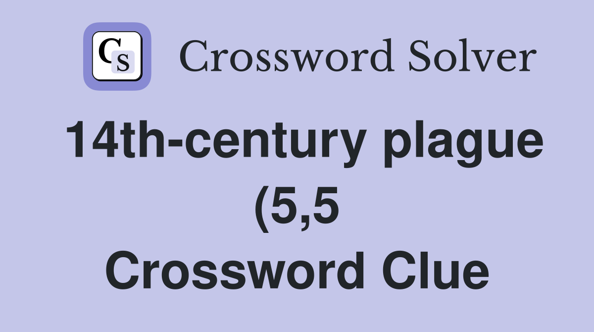 14th century plague (5 5) Crossword Clue Answers Crossword Solver 14th century plague (5 5) Crossword Clue Answers Crossword Solver