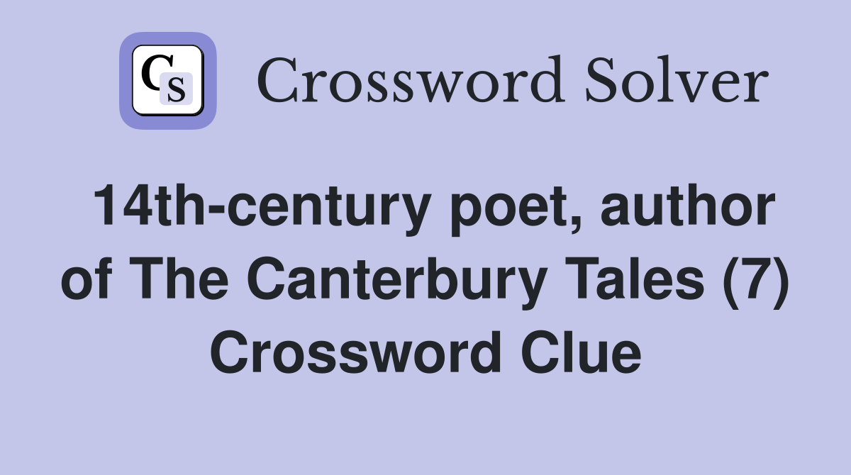 14th-century poet, author of The Canterbury Tales (7) Crossword Clue