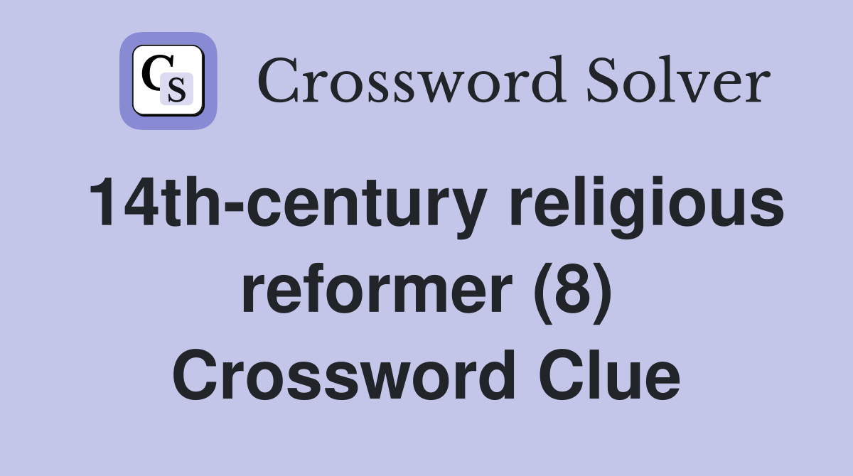 14th-century religious reformer (8) Crossword Clue