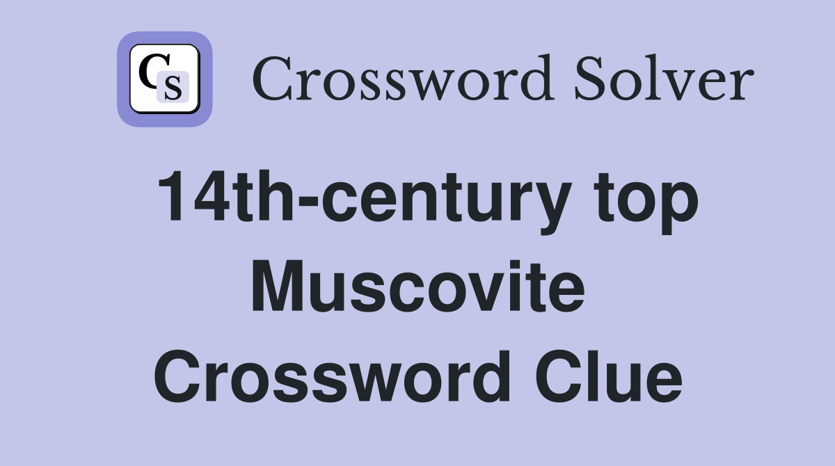 14th-century top Muscovite Crossword Clue