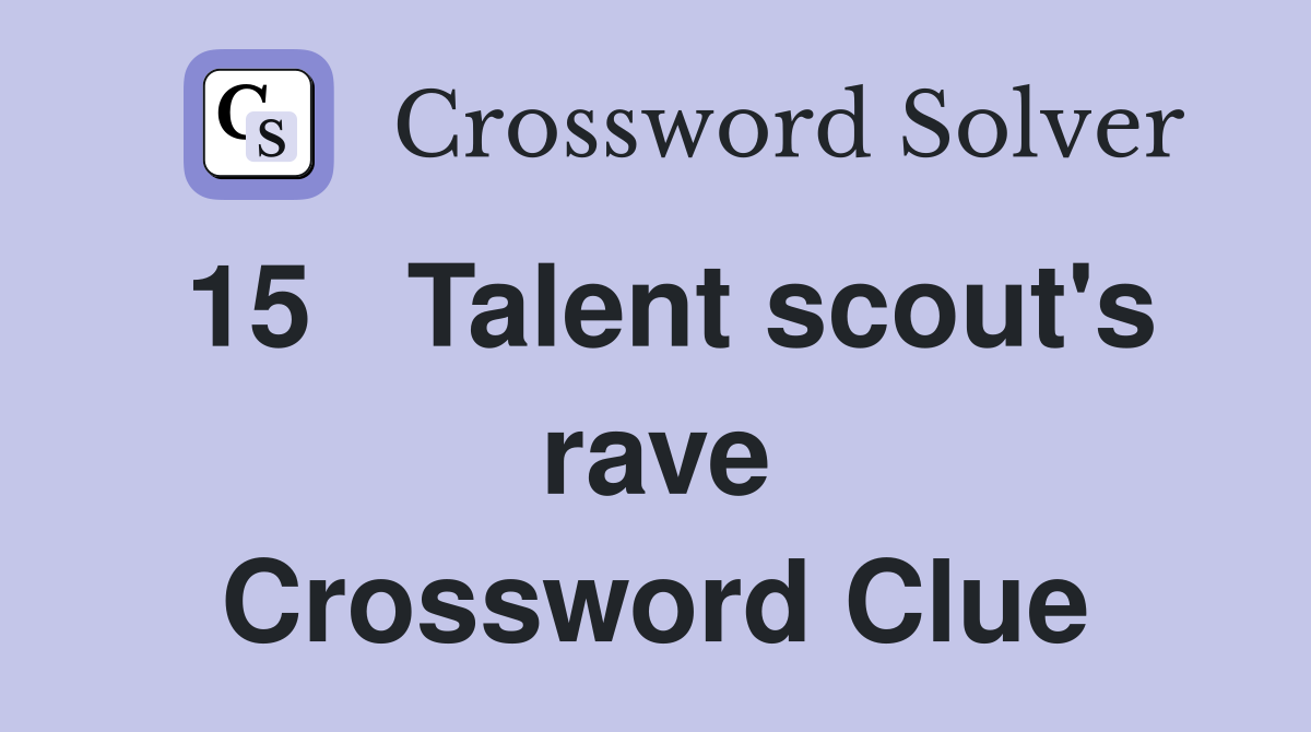 15	Talent scout's rave Crossword Clue