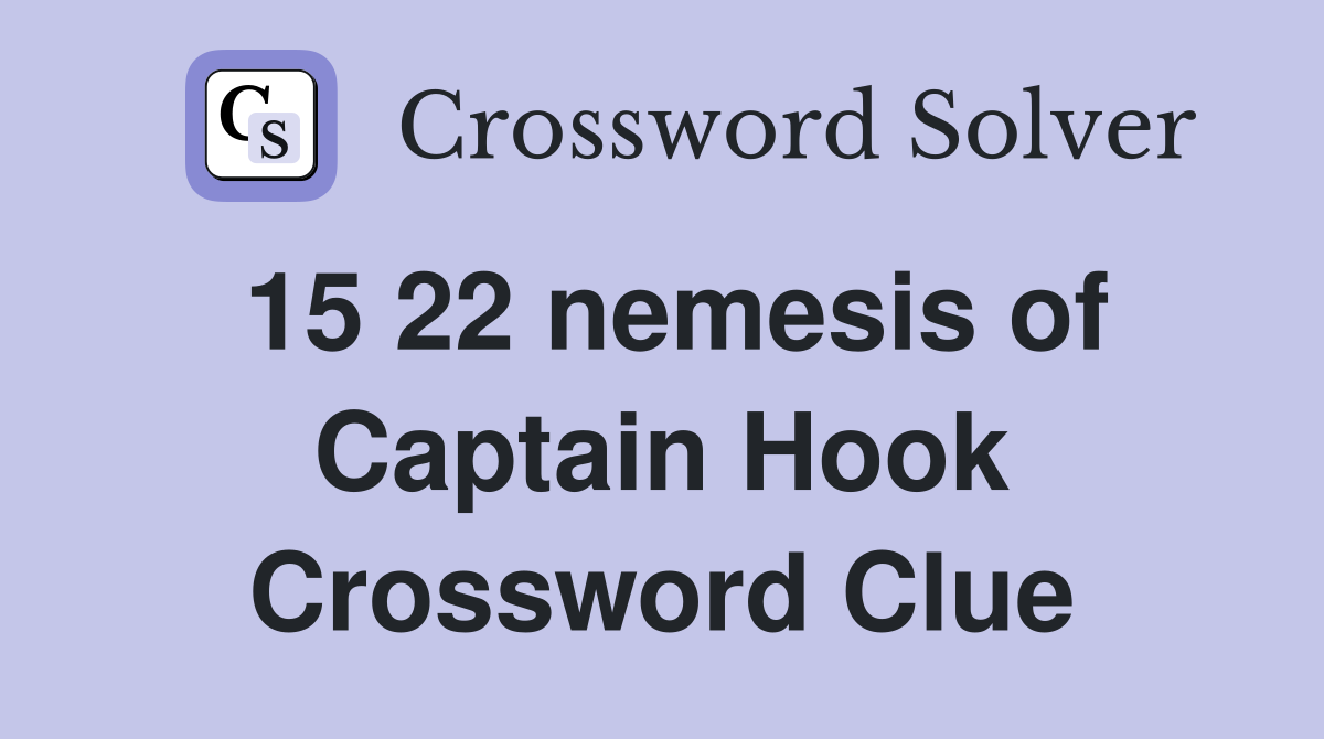 15 22 nemesis of Captain Hook Crossword Clue
