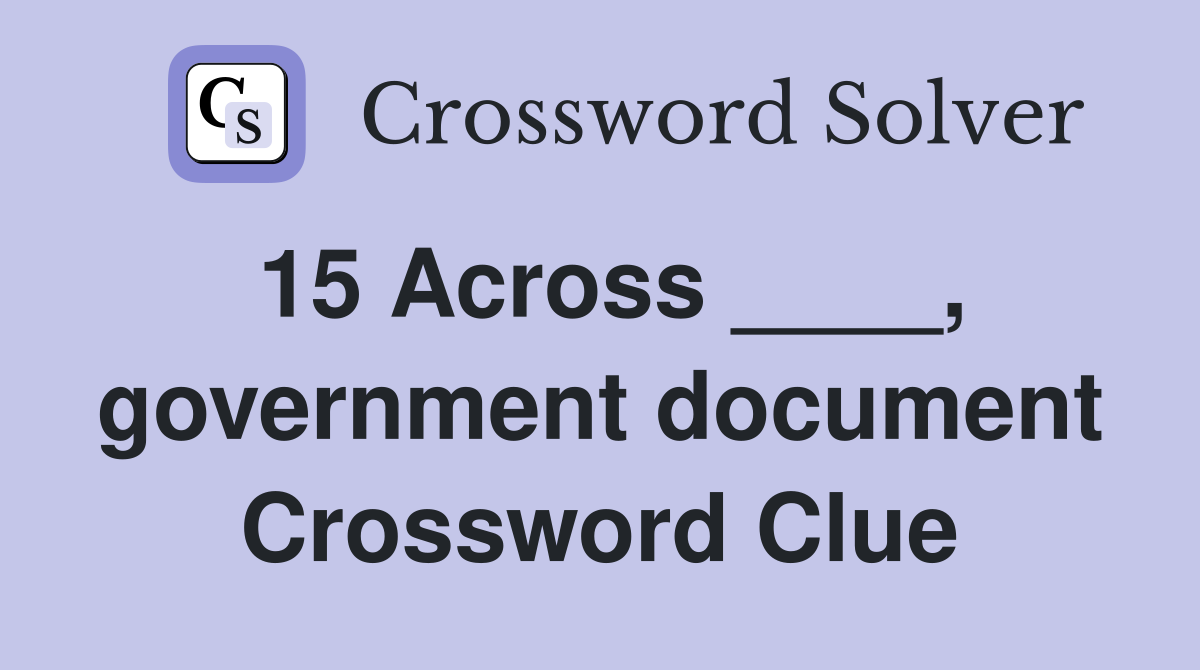15 Across ____, government document Crossword Clue
