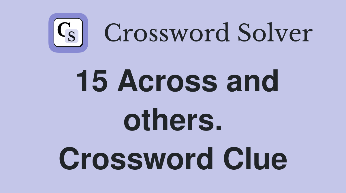 15 Across and others. Crossword Clue