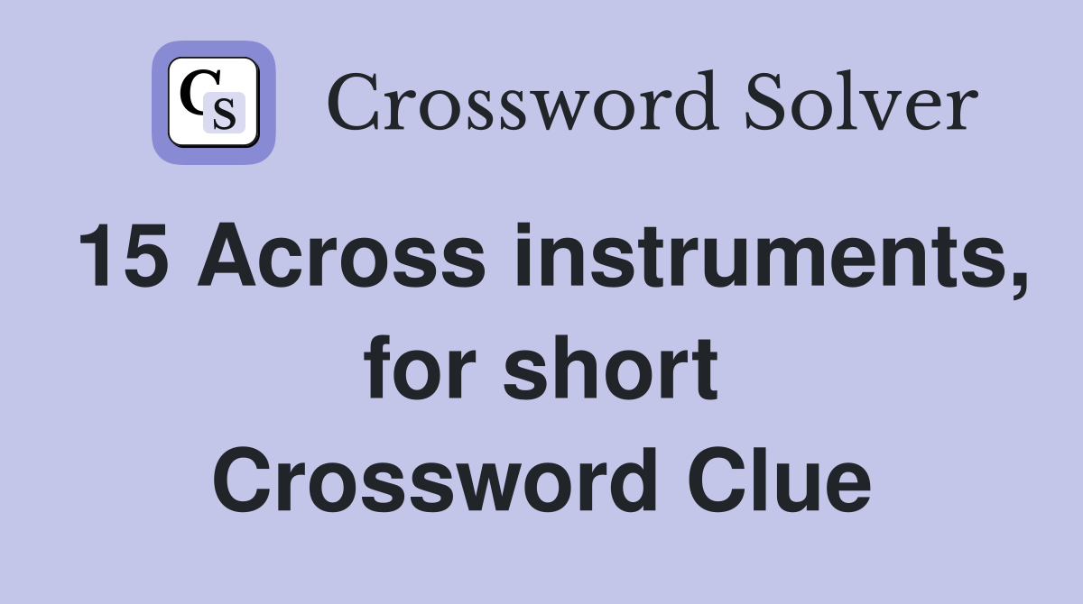 15 Across instruments, for short Crossword Clue
