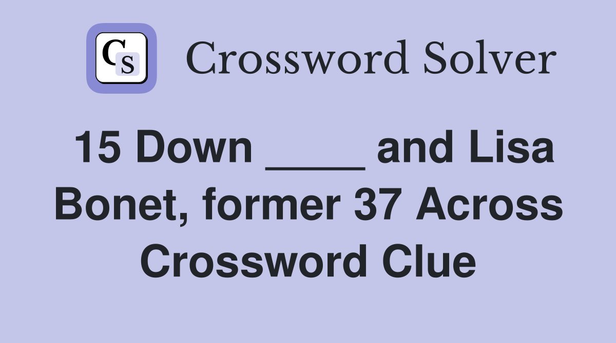 15 Down ____ and Lisa Bonet, former 37 Across Crossword Clue