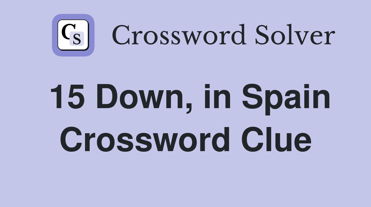 15 Down, in Spain Crossword Clue