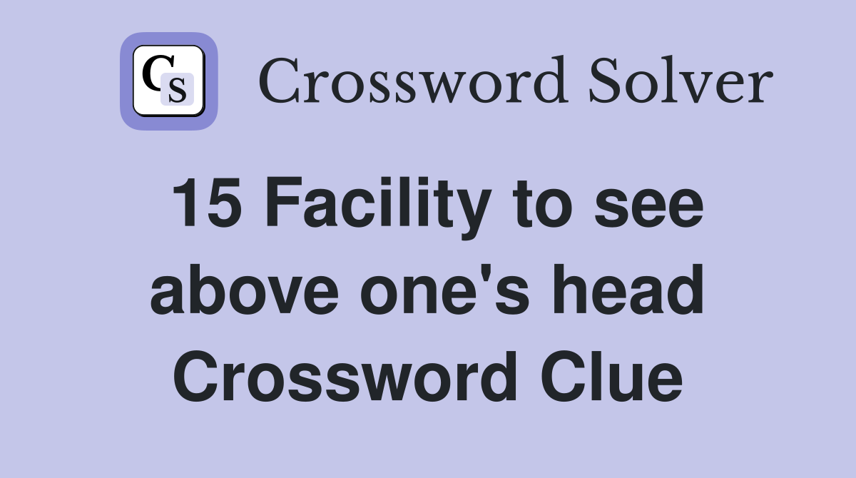 15 Facility to see above one's head Crossword Clue