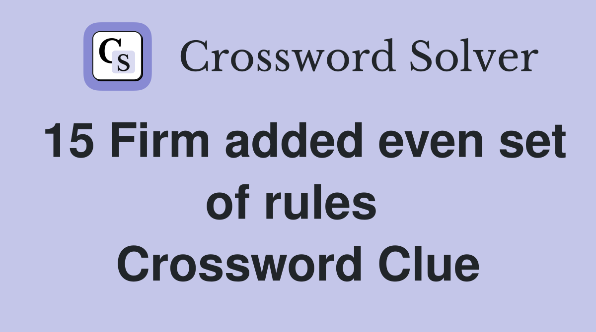15 Firm added even set of rules  Crossword Clue