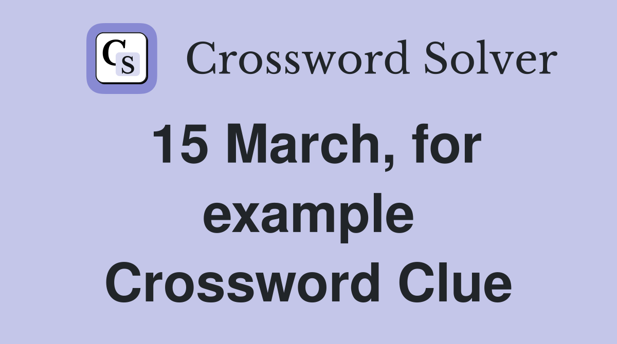 15 March, for example Crossword Clue