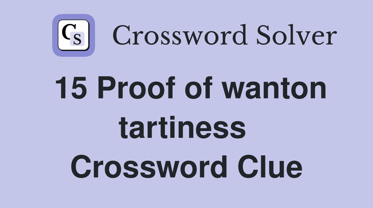 15 Proof of wanton tartiness  Crossword Clue