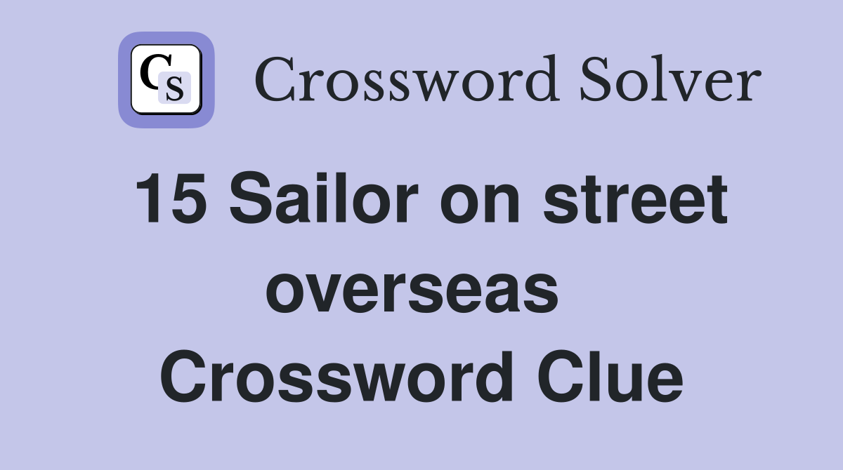 15 Sailor on street overseas  Crossword Clue