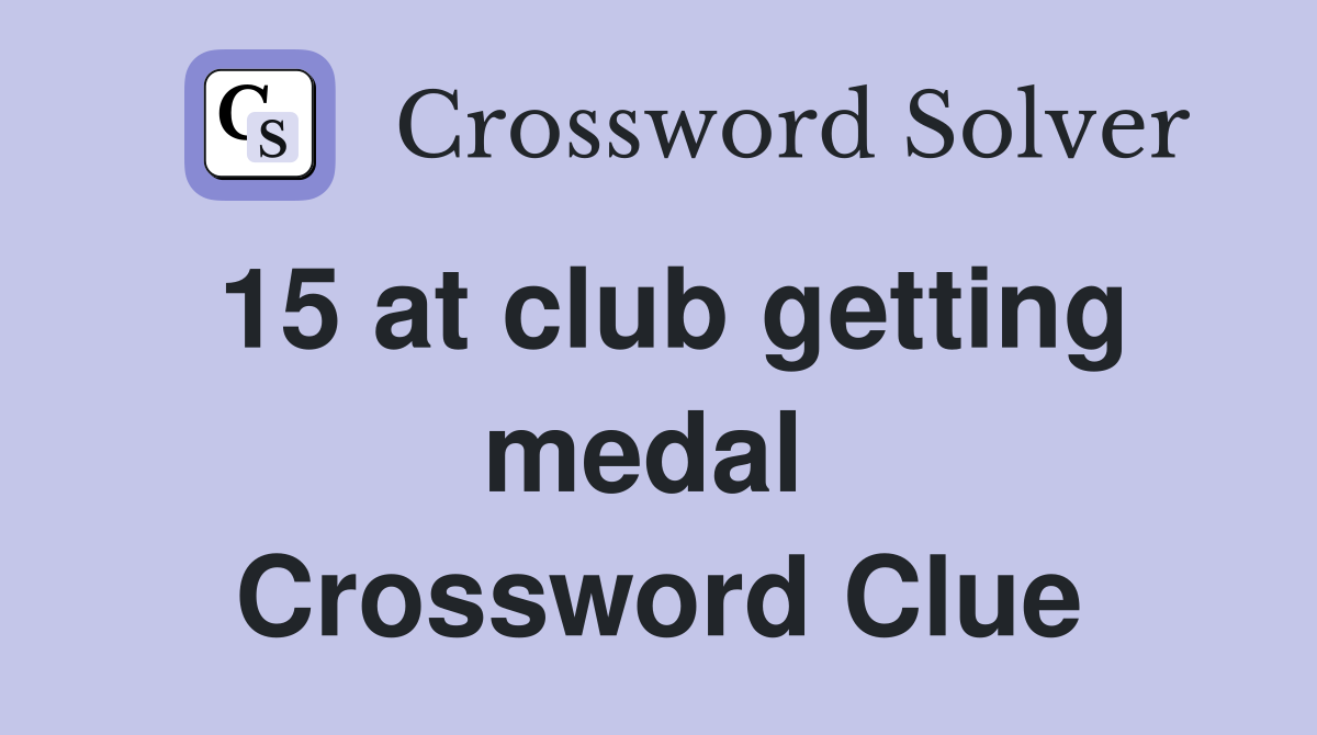 15 at club getting medal  Crossword Clue