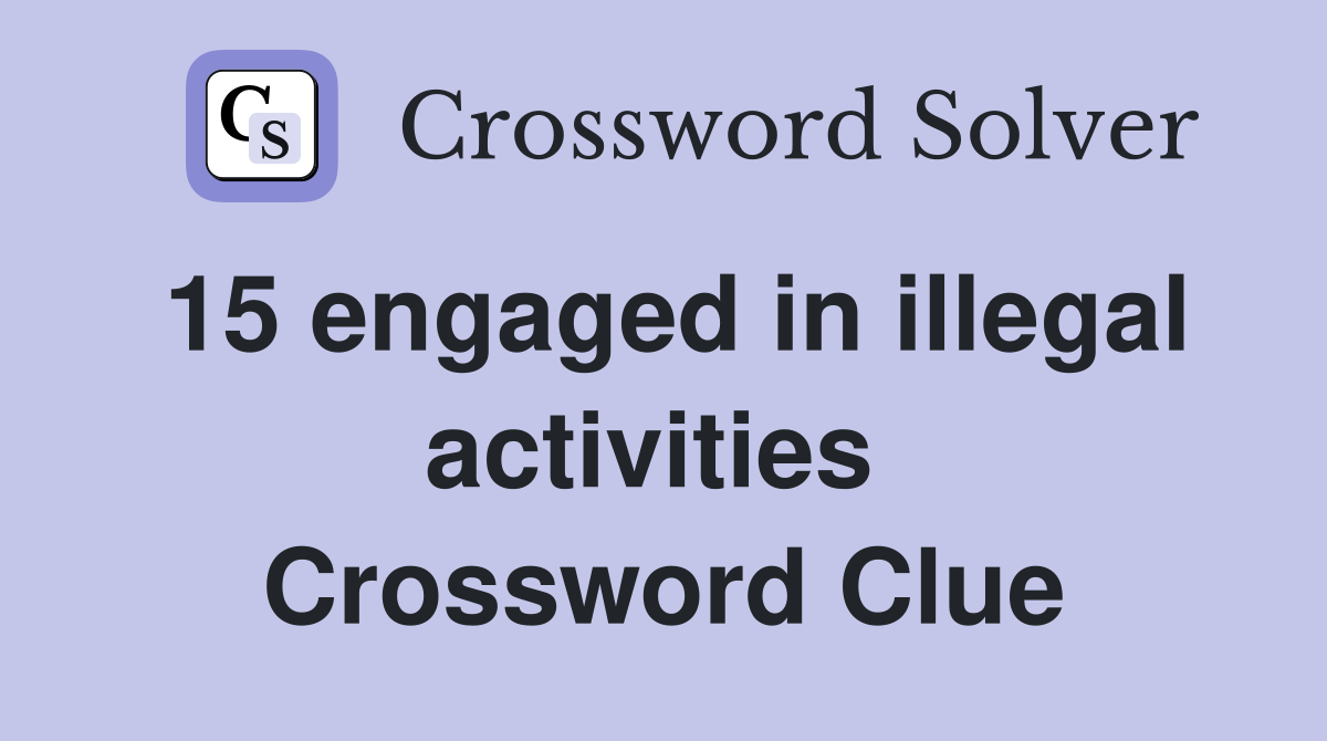 15 engaged in illegal activities  Crossword Clue