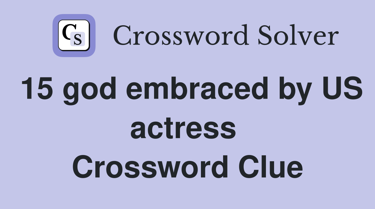15 god embraced by US actress  Crossword Clue