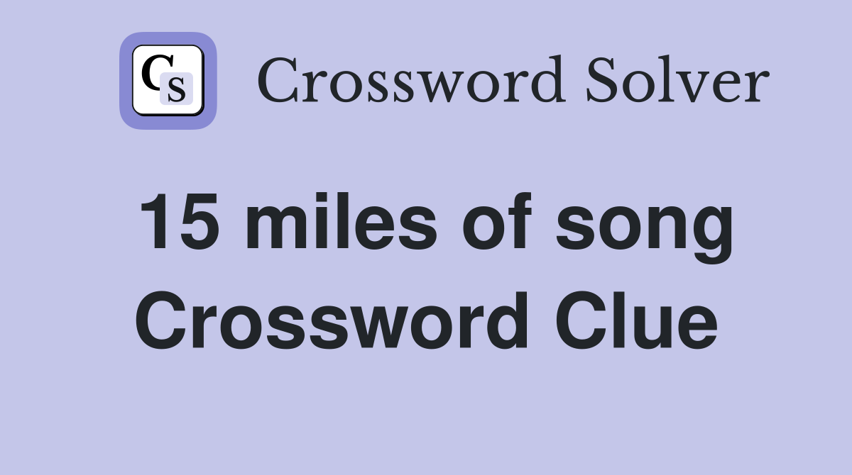 15 miles of song Crossword Clue