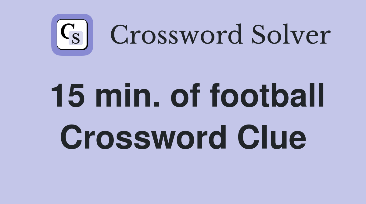 15 min. of football Crossword Clue