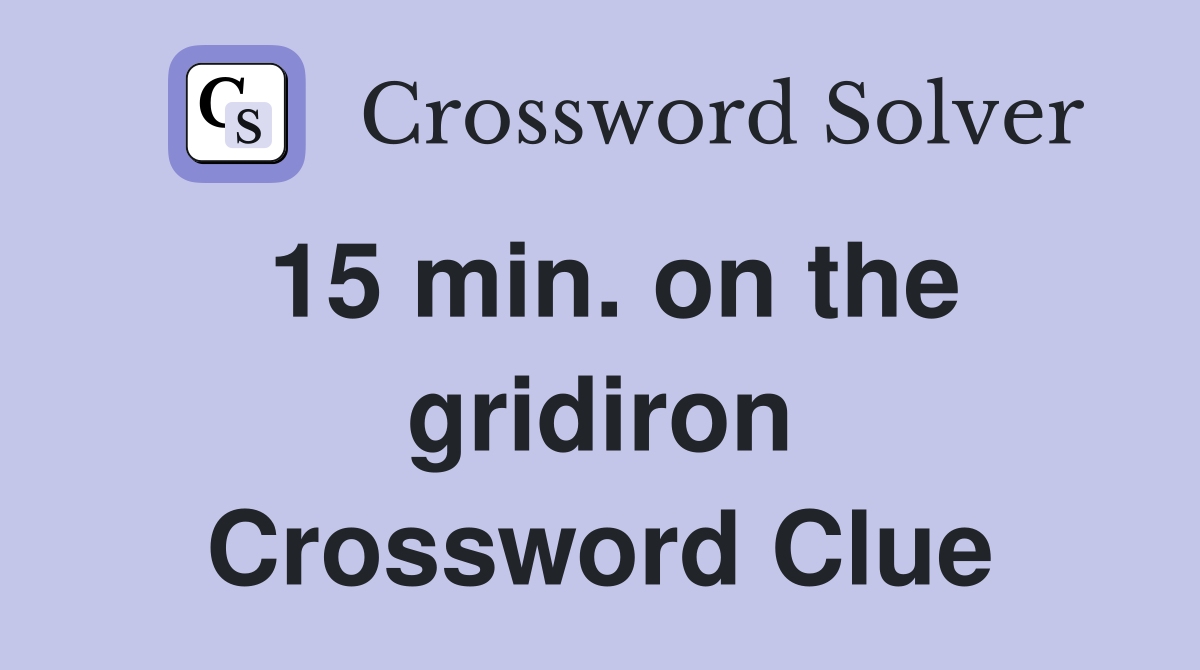 15 min. on the gridiron Crossword Clue