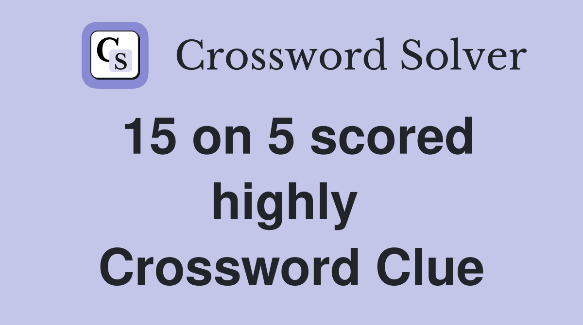15 on 5 scored highly  Crossword Clue
