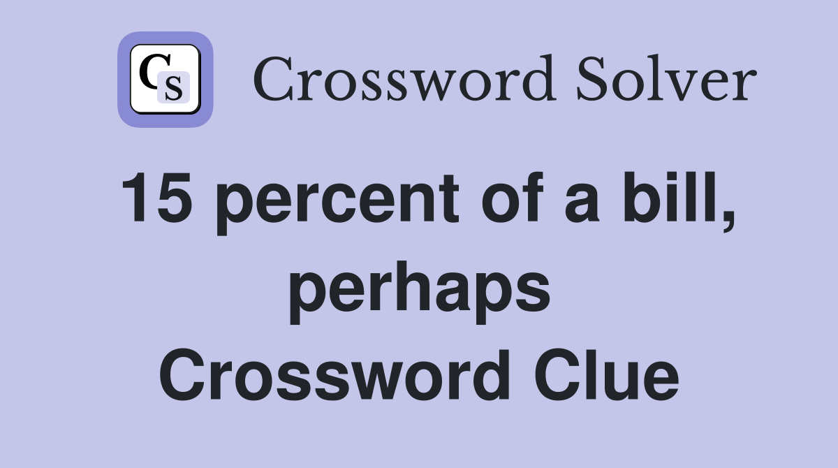 15 percent of a bill, perhaps Crossword Clue