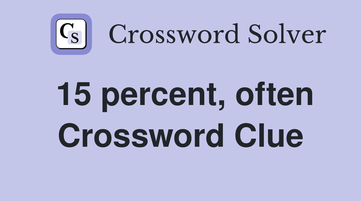 15 percent, often Crossword Clue