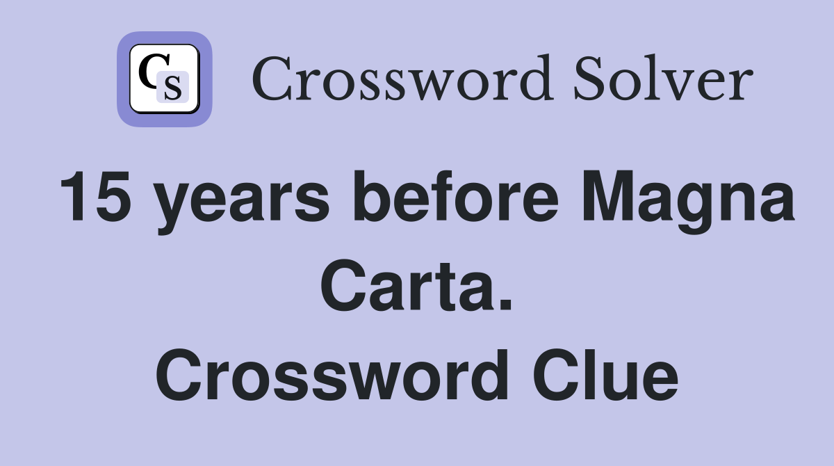 15 years before Magna Carta. Crossword Clue