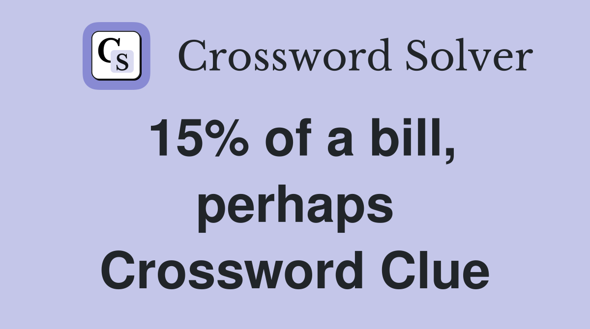 15% of a bill, perhaps Crossword Clue