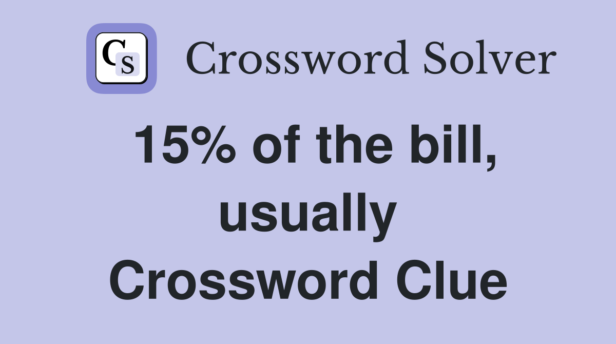 15% of the bill, usually Crossword Clue