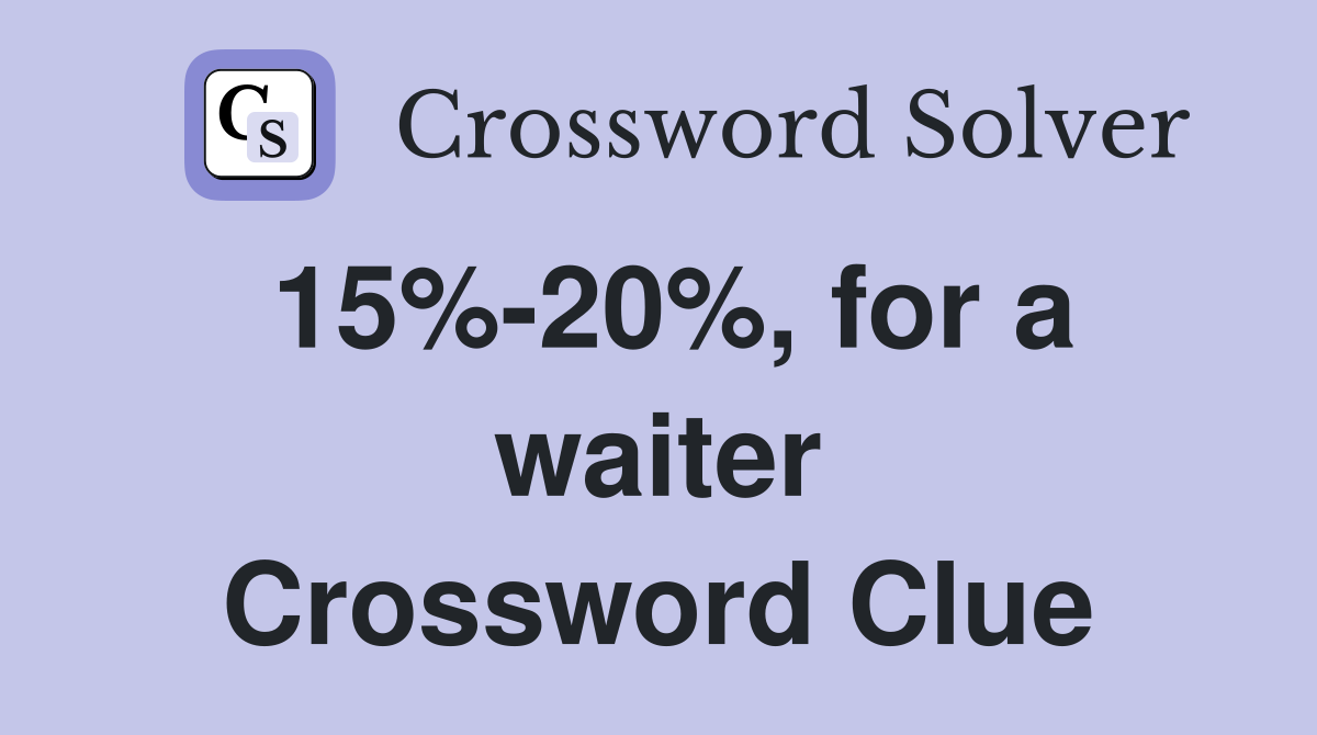 15%-20%, for a waiter Crossword Clue