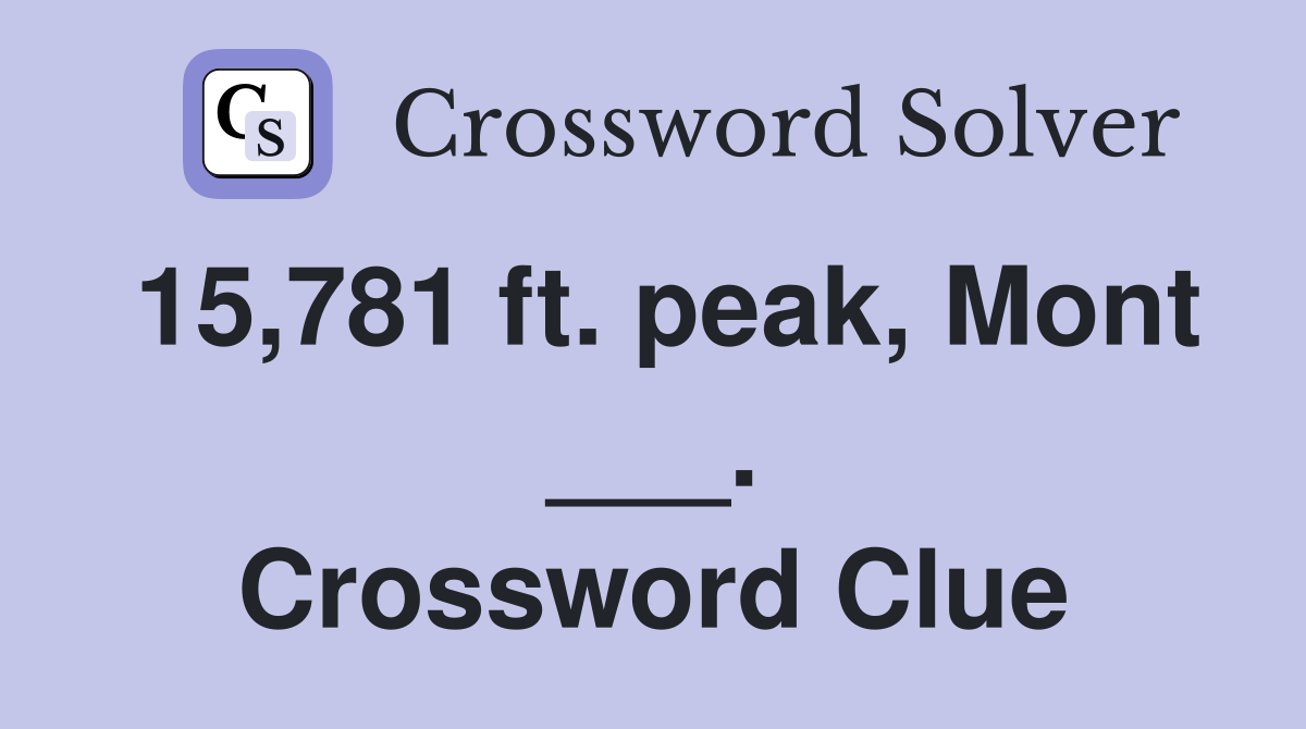 15,781 ft. peak, Mont ___. Crossword Clue