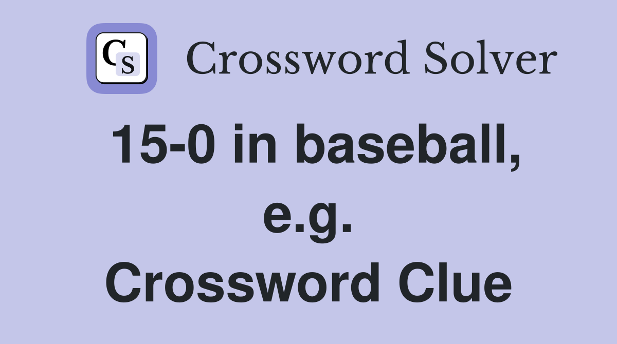 15-0 in baseball, e.g. Crossword Clue