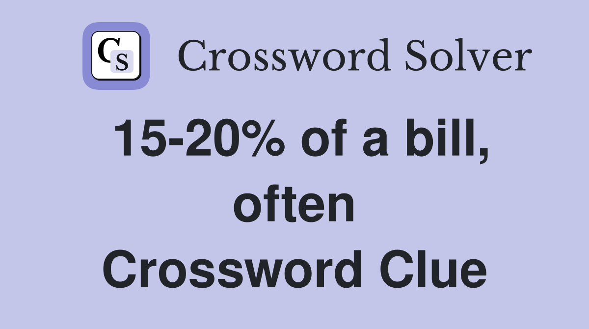 15-20% of a bill, often Crossword Clue