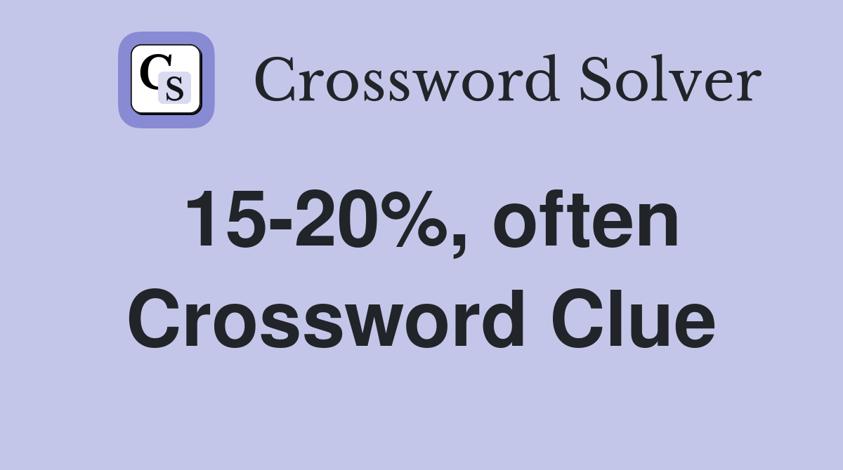 15-20%, often Crossword Clue