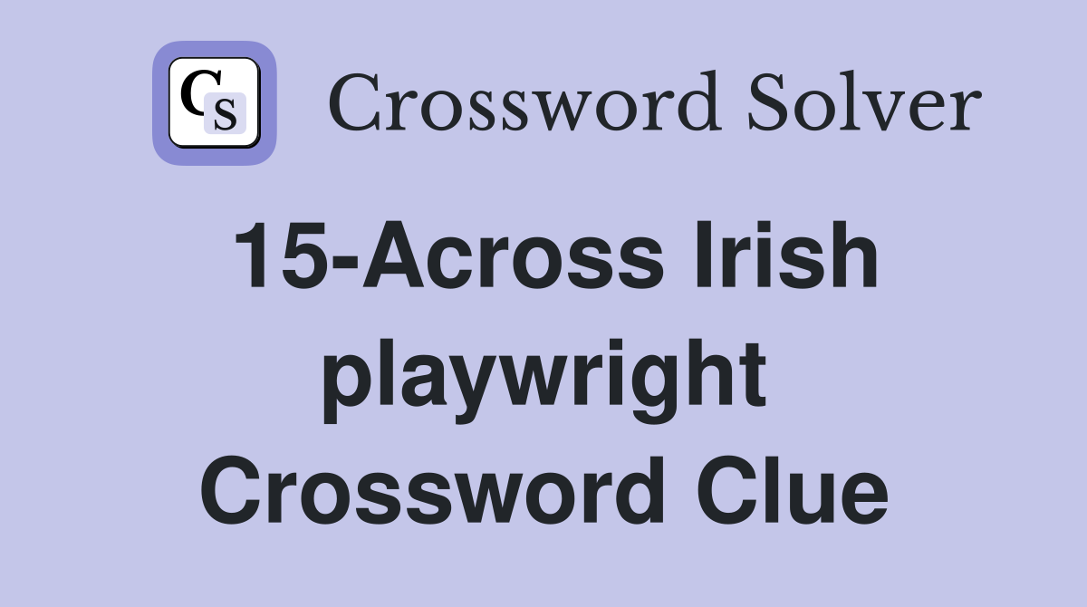 15-Across Irish playwright Crossword Clue
