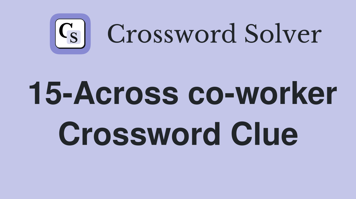 15-Across co-worker Crossword Clue
