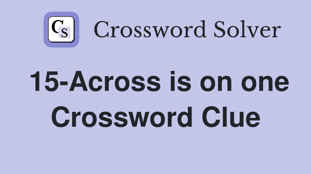15-Across is on one Crossword Clue
