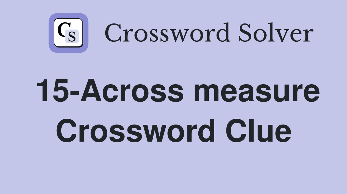 15-Across measure Crossword Clue