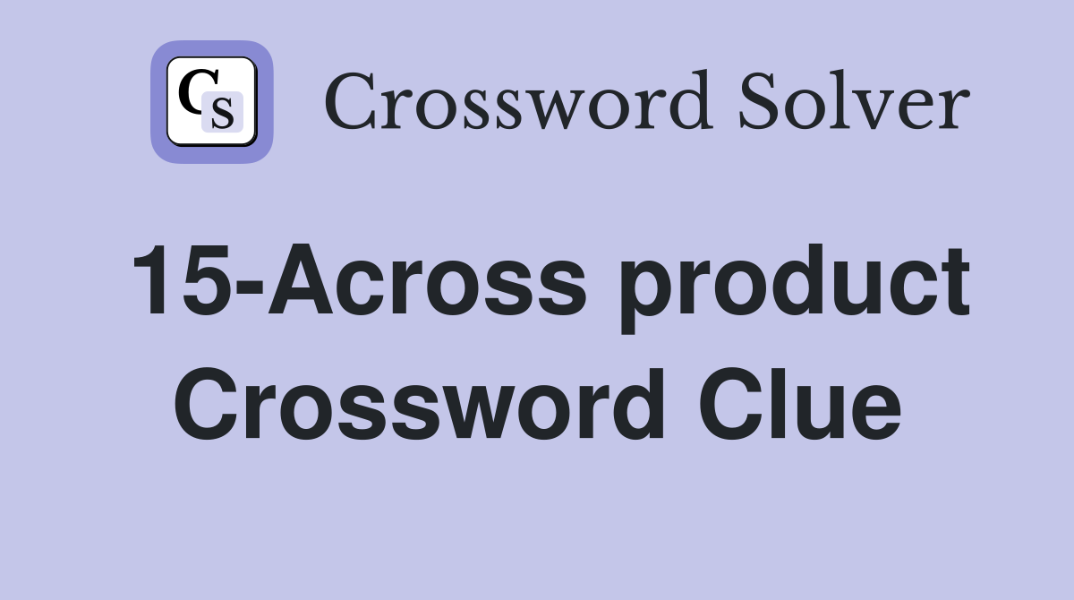 15-Across product Crossword Clue